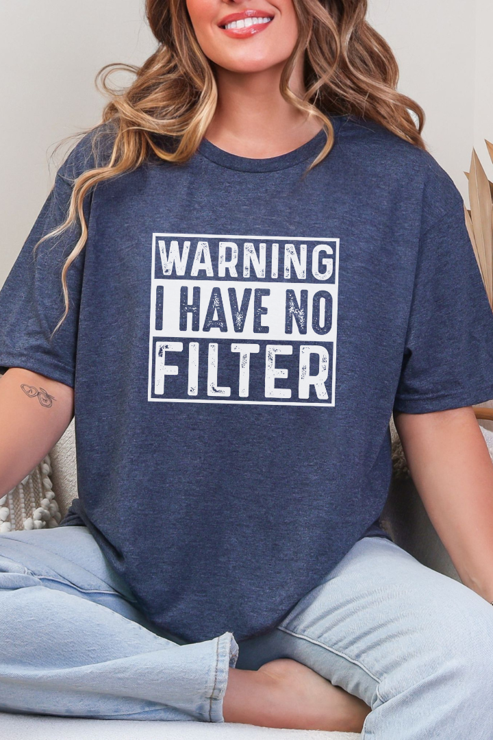 Warning I Have No Filter Graphic Tee