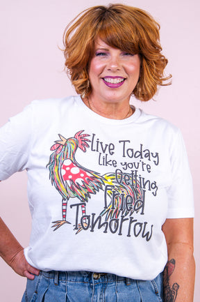 Live Today Like You're Getting Fried Tomorrow White Graphic Tee - A3313WH