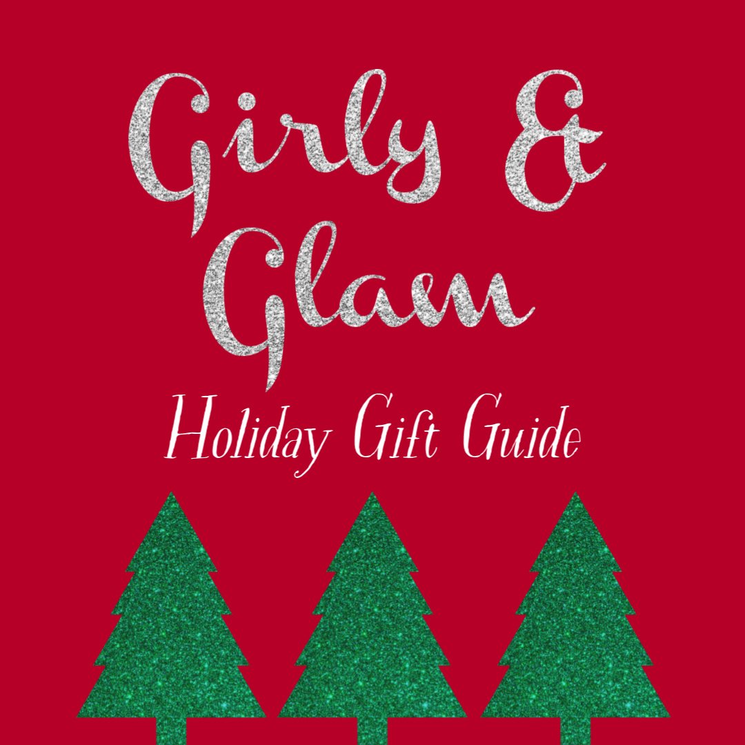 Girly & Glam Gift Guide!