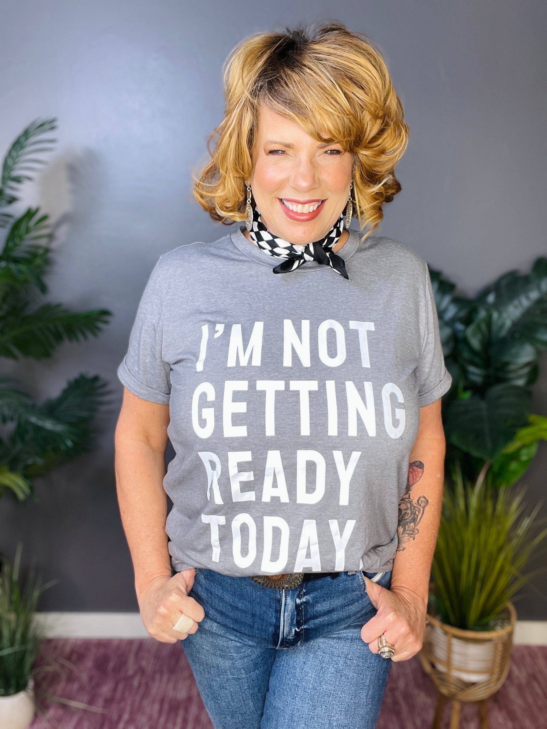 I'M NOT GETTING READY TODAY Graphic Tee