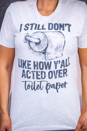 Don't Like How Y'all Acted Over Toilet Paper Ash Graphic Tee - A2730AH