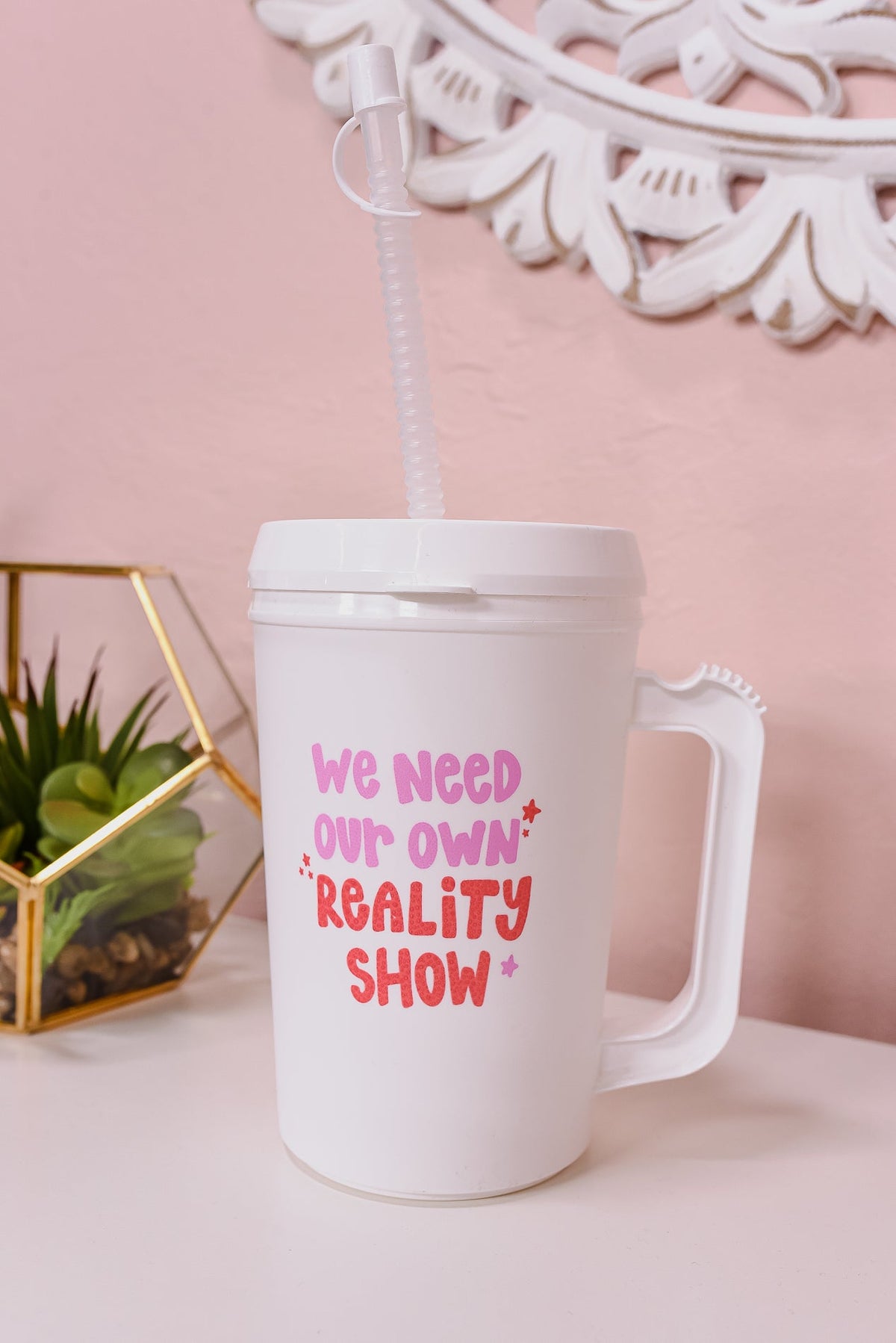 'We Need Our Own Reality Show' White/Multi Color 22Oz Tumbler - TBL025WH